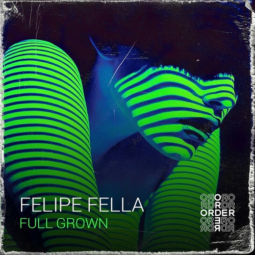 Felipe Fella - Full Grown [ORDR042]